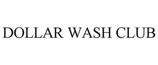 DOLLAR WASH CLUB