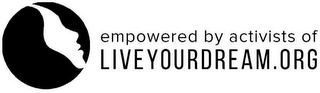 EMPOWERED BY ACTIVISTS OF LIVEYOURDREAM.ORG