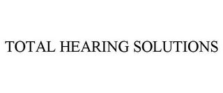 TOTAL HEARING SOLUTIONS