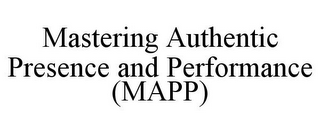 MASTERING AUTHENTIC PRESENCE AND PERFORMANCE (MAPP)