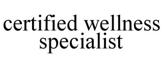 CERTIFIED WELLNESS SPECIALIST