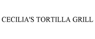 CECILIA'S TORTILLA GRILL