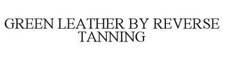 GREEN LEATHER BY REVERSE TANNING