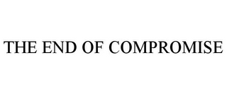 THE END OF COMPROMISE