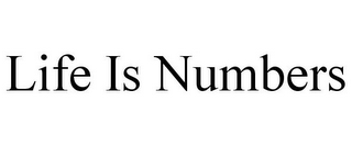 LIFE IS NUMBERS