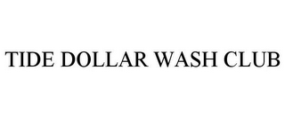 TIDE DOLLAR WASH CLUB