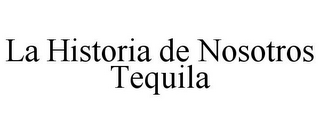 LA HISTORIA DE NOSOTROS TEQUILA