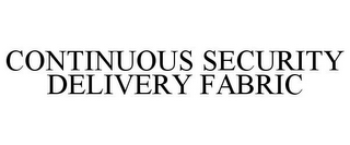 CONTINUOUS SECURITY DELIVERY FABRIC