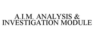 A.I.M. ANALYSIS & INVESTIGATION MODULE