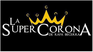 LA SUPER CORONA DE RAFA BECERRA