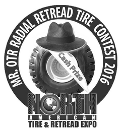 MR. OTR RADIAL RETREAD TIRE CONTEST 2016 CASH PRIZE NORTH AMERICAN TIRE & RETREAD EXPO