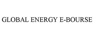 GLOBAL ENERGY E-BOURSE