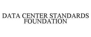 DATA CENTER STANDARDS FOUNDATION