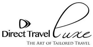 DT DIRECT TRAVEL LUXE THE ART OF TAILORED TRAVEL