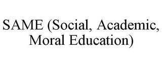 SAME (SOCIAL, ACADEMIC, MORAL EDUCATION)