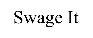 SWAGE IT