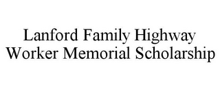 LANFORD FAMILY HIGHWAY WORKER MEMORIAL SCHOLARSHIP