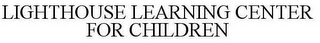 LIGHTHOUSE LEARNING CENTER FOR CHILDREN