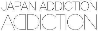 JAPAN ADDICTION ADDICTION