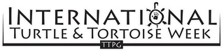 INTERNATIONAL TURTLE & TORTOISE WEEK TTPG