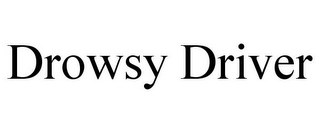 DROWSY DRIVER