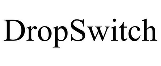 DROPSWITCH