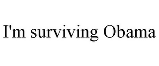 I'M SURVIVING OBAMA