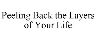 PEELING BACK THE LAYERS OF YOUR LIFE