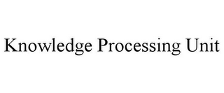 KNOWLEDGE PROCESSING UNIT