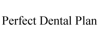 PERFECT DENTAL PLAN