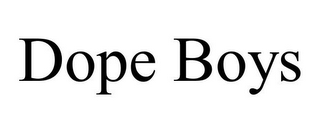 DOPE BOYS