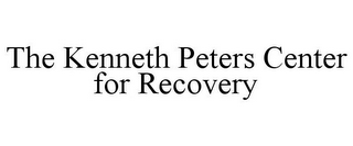 THE KENNETH PETERS CENTER FOR RECOVERY