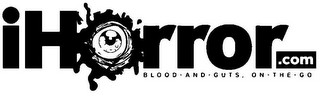 IHORROR.COM BLOOD · AND · GUTS, ON - THE - GO