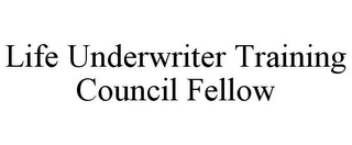 LIFE UNDERWRITER TRAINING COUNCIL FELLOW