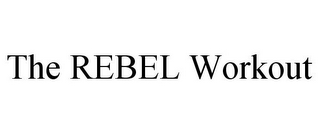 THE REBEL WORKOUT