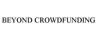 BEYOND CROWDFUNDING