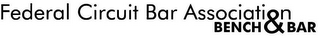 FEDERAL CIRCUIT BAR ASSOCIATION BENCH & BAR