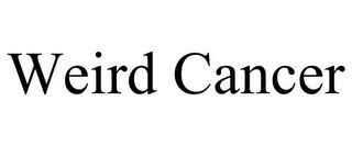WEIRD CANCER