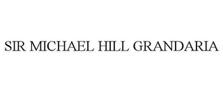 SIR MICHAEL HILL GRANDARIA