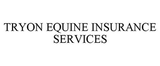 TRYON EQUINE INSURANCE SERVICES