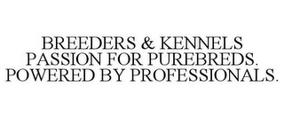 BREEDERS & KENNELS PASSION FOR PUREBREDS. POWERED BY PROFESSIONALS.