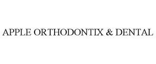 APPLE ORTHODONTIX & DENTAL