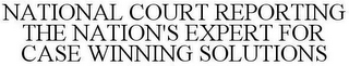 NATIONAL COURT REPORTING THE NATION'S EXPERT FOR CASE WINNING SOLUTIONS