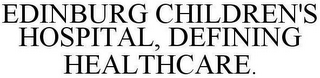 EDINBURG CHILDREN'S HOSPITAL, DEFINING HEALTHCARE.