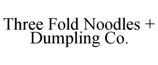 THREE FOLD NOODLES + DUMPLING CO.