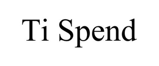 TI SPEND