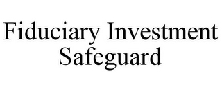 FIDUCIARY INVESTMENT SAFEGUARD