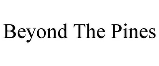 BEYOND THE PINES