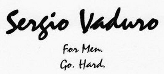 SERGIO VADURO FOR MEN. GO. HARD.