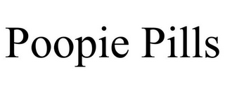 POOPIE PILLS